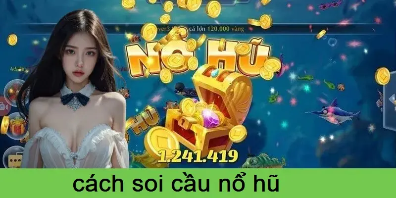 Cách soi cầu nổ hũ chuyên nghiệp